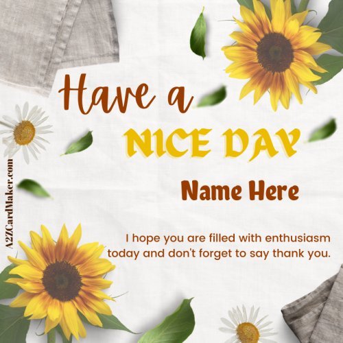 Sunflower Inspirations: Your Name on 'Have a Nice Day' Image